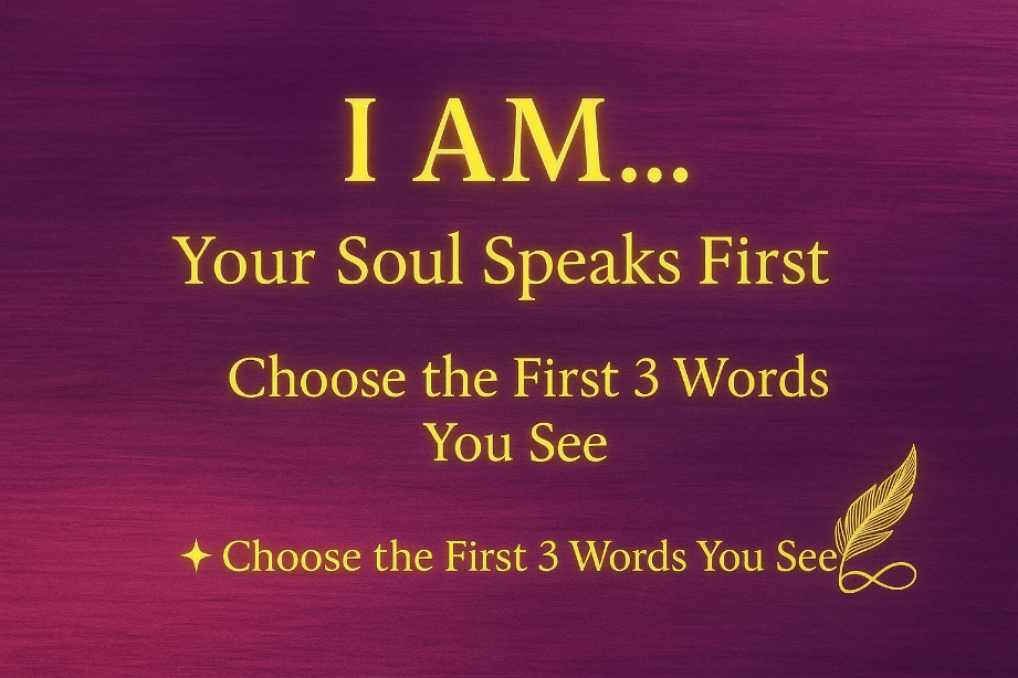 ✨ I AM… What Are Your First Three Words?&nbsp;✨