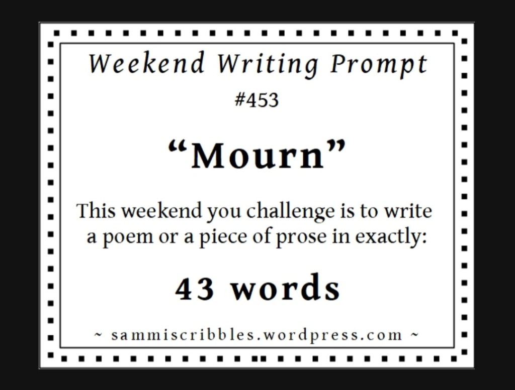 Weekend Writing Prompt #453 –&nbsp;“Mourn”